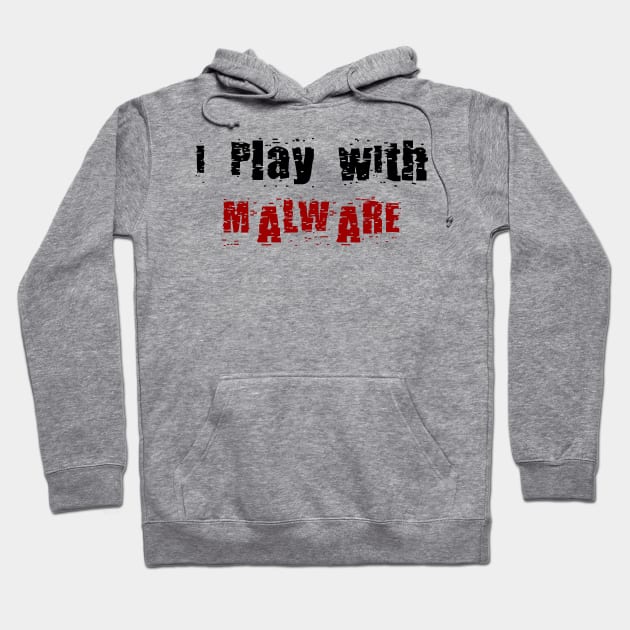 I Play With Malware Hoodie by DFIR Diva